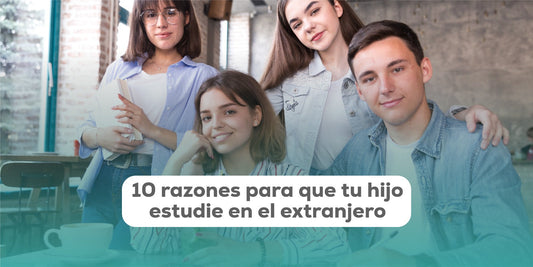 Razones por las que Tu Hijo Debe Estudiar en el Extranjero